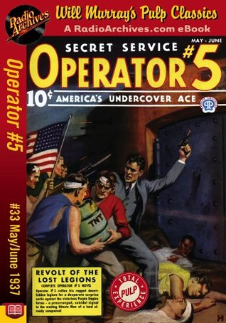 Operator #5, Volume 9, Issue 1, May-June 1937: #33 Revolt of the Lost Legions (Kindle Edition)