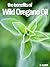 Oregano Oil - Tips on How to Improve Your Health and Prevent Illnesses with Wild Oregano Oil