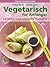 Vegetarisch für Anfänger. L...
