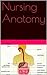 Nursing Anatomy & Physiology: With detailed graphics and descriptions