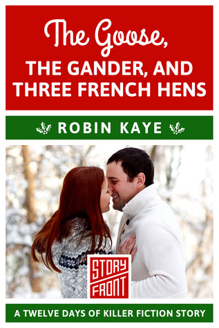 The Goose, The Gander, And Three French Hens: 12 Days of Christmas series (A Short Story)
