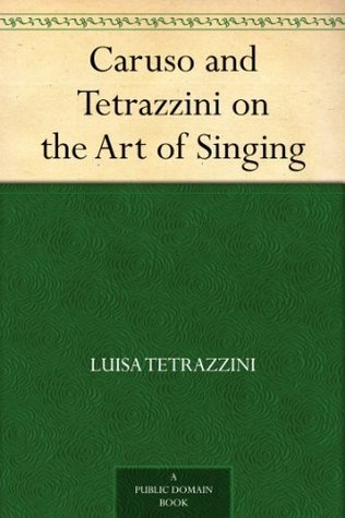 Caruso and Tetrazzini on the Art of Singing (Kindle Edition)