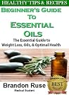 Beginners Guide to Essential Oils: The Essential Guide to Weight Loss, Oils, & Optimal Health Beginners Guide to Essential Oils: The Essential Guide to Weight Loss, Oils, & Optimal Health