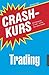 Crashkurs Trading: Das Einsteigerwerk für Trader - und alle, die es werden möchten!