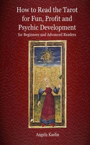 How to Read the Tarot for Fun, Profit and Psychic Development for Beginners and Advanced Readers (Kindle Edition)