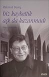 Biz Kaybettik Aşk da Kazanmadı