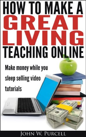 How to Make a Great Living Teaching Online (Kindle Edition)