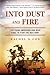 Into Dust and Fire: Five Yo...