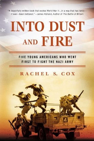 Into Dust and Fire: Five Young Americans Who Went First to Fight the Nazi Army (Kindle Edition)