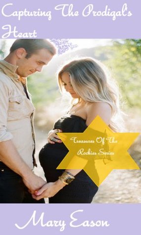 Capturing The Prodigal's Heart (Treasures Of The Rockies #3)