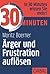 30 Minuten Ärger und Frustration auflösen