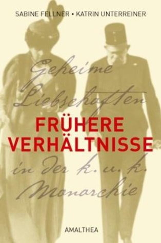 Frühere Verhältnisse: Geheime Liebschaften in der k.u.k. Monarchie (Kindle Edition)