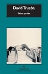 Saber perder by David Trueba