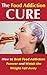 The Food Addiction Cure: How to Beat Food Addiction Forever and Watch the Weight Fall Away (Lose weight, Binge eating, Diet, Dieting, Healthy eating, Healthy living, Eating disorders,)