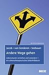 Andere Wege gehen: Lebensmuster verstehen und verändern - ein schematherapeutisches Selbsthilfebuch