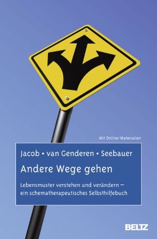 Andere Wege gehen: Lebensmuster verstehen und verändern - ein schematherapeutisches Selbsthilfebuch (Kindle Edition)