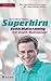 Superhirn - Gedächtnistraining mit einem Weltmeister: Über faszinierende Leistungen des menschlichen Gehirns