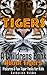 Tigers! A Childrens Book About Tigers ~ A Fun Facts About Tig... by Catherine Wilder