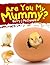 Are You My Mummy?