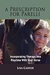 A Prescription For Parelli - Incorporating Therapy With Playtime For Your Horse