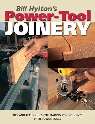 Bill Hylton's Power-Tool Joinery: Tips and Techniques for Making Strong Joints with Power Tools (Popular Woodworking)