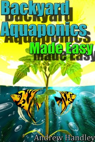 Backyard Aquaponics Made Easy (Kindle Edition)