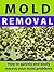 Mold Removal --- How to Quickly and Easily Remove Your Mold Problems