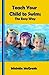 Teach your Child to Swim: The Easy Way (Swimming Book 2)
