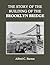The Story of the Building of the Brooklyn Bridge