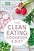 The Clean Eating Cookbook & Diet: Over 100 Healthy Whole Food Recipes & Meal Plans