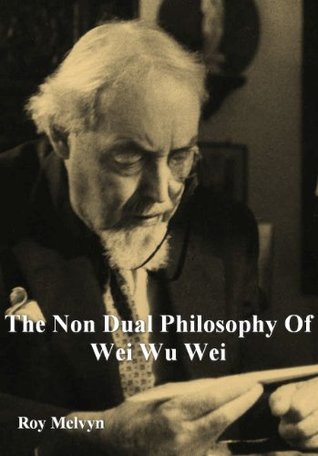 The Non-Dual Philosophy of Wei Wu Wei (Kindle Edition)