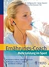 Ernährungs-Coach: Mehr Leistung im Sport: Gezielt ernähren, optimal trainieren (German Edition)