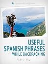 250 Useful Spanish Phrases while Backpacking (Spanish Vocabulary, Usage, and Pronunciation Tips)