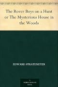 The Rover Boys on a Hunt or The Mysterious House in the Woods