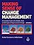 Making Sense of Change Management: A Complete Guide to the Models Tools and Techniques of Organizational Change