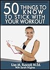50 Things To Know To Stick With A Workout: Motivational Tips To Start The New You Today