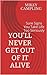 You'll Never Get Out of it ...