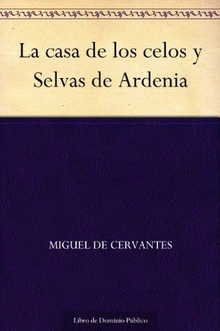 La casa de los celos y Selvas de Ardenia (Kindle Edition)