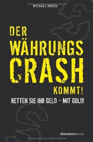Der Währungscrash kommt!: Retten Sie Ihr Geld - mit Gold! (German Edition)