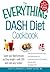 The Everything DASH Diet Cookbook: Lower your blood pressure and lose weight - with 300 quick and easy recipes! Lower your blood pressure without drugs, ... Stay healthy for life! (Everything® Series)