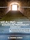 Healing From Borderline Personality Disorder: My Journey Out of Hell Through Dialectical Behavior Therapy