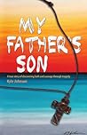 My Father's Son: a true story of discovering faith and courage through tragedy