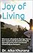 Joy of Living: Discover Abundant Energy and Stress Free Mind (Mind Body and Soul Wellness Series Book 1)