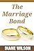 Marriage Bond: Principles of a Successful Marriage, Dealing With Disagreements and Conflicts, Intimacy & Sex and What To Do When Faced With Infidelity In Your Marriage