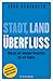 Stadt, Land, Überfluss by Jörg Schindler