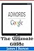 The Ultimate Guide: Adwords Google