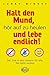 Halt den Mund, hör auf zu heulen und lebe endlich!