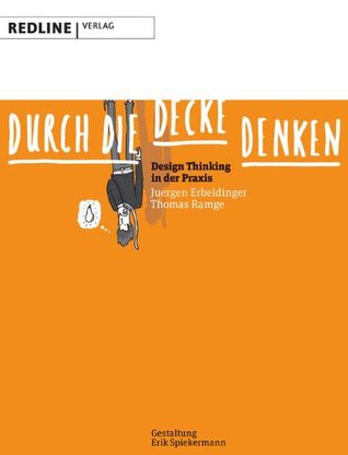 Durch die Decke denken: Design Thinking in der Praxis (Kindle Edition)