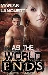 As the World Ends by Marian Lanouette