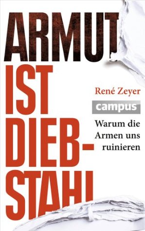 Armut ist Diebstahl: Warum die Armen uns ruinieren (Kindle Edition)